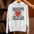 Read Your Heart Out Teacher Valentines Book Lover Unisex Hoodie
