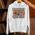 Reading Bookmarks Are For Quitters Reader Book Lovers Unisex Hoodie
