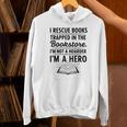 I Rescue Books Trapped In The Bookstore Sarcastic Unisex Hoodie