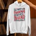 All I Want For Christmas Is More Books Teacher Xmas Holiday Unisex Hoodie