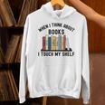 When I Think About Books I Touch My Shelf Book Reader Unisex Hoodie