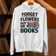 Women's Forget The Flowers Buy Me Books Book Lover Reader Unisex Hoodie Women's Forget The Flowers Buy Me Books Book Lover Reader Unisex Hoodie