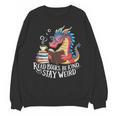 Adorable Book Lover Dragon Read Books Be Kind Stay Weird Unisex Sweatshirt Adorable Book Lover Dragon Read Books Be Kind Stay Weird Unisex Sweatshirt