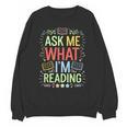 Ask Me What I'm Reading Bookworm Librarian Reader Unisex Sweatshirt Ask Me What I'm Reading Bookworm Librarian Reader Unisex Sweatshirt