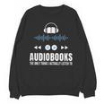 Audiobooks Listener Book Reading Lover Fun Unisex Sweatshirt