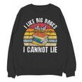 I Like Big Books And I Cannot Lie Bookworm Reading Teacher Unisex Sweatshirt