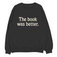 The Book Was Better Distressed Grunge Minimalist Text Unisex Sweatshirt