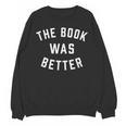The Book Was Better Reading Literature Lover Unisex Sweatshirt