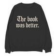 The Book Was Better Sarcastic Reader Statement Unisex Sweatshirt
