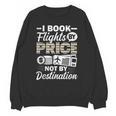 I Book Flights Not By Destination Budget Traveler Traveling Unisex Sweatshirt