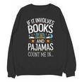 Book Lovers If It Involves Books And Pajamas Count Me In Unisex Sweatshirt