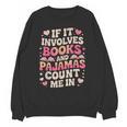 Book Pajamas For Women If It Involves Books And Pajamas Unisex Sweatshirt