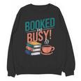Booked And Busy Cool Coffee Reading Relaxing Books Unisex Sweatshirt Booked And Busy Cool Coffee Reading Relaxing Books Unisex Sweatshirt