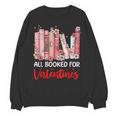 All Booked For Valentine Book Lovers Women Girl Teacher Unisex Sweatshirt All Booked For Valentine Book Lovers Women Girl Teacher Unisex Sweatshirt