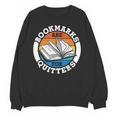 Bookmarks Are For Quitters Reader Read Book Reading Unisex Sweatshirt