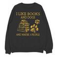 I Like Books And Dogs And Maybe 3 People Book Dog Lovers Men Women Unisex Sweatshirt I Like Books And Dogs And Maybe 3 People Book Dog Lovers Men Women Unisex Sweatshirt
