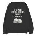 I Have More Books Than Friends Sarcastic Reader Introvert Unisex Sweatshirt I Have More Books Than Friends Sarcastic Reader Introvert Unisex Sweatshirt