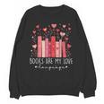 Books Are My Love Language Valentine Reads Bookish Club Unisex Sweatshirt Books Are My Love Language Valentine Reads Bookish Club Unisex Sweatshirt