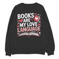 Books Are My Love Language Valentines Book Lover Teacher Unisex Sweatshirt Books Are My Love Language Valentines Book Lover Teacher Unisex Sweatshirt