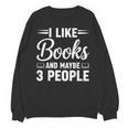 I Like Books And Maybe 3 People Unisex Sweatshirt