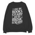 I Like My Books Steamy And My Music Screamy Unisex Sweatshirt