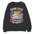 Bookworm Tees Drink Coffee Read Books Be Happy Unisex Sweatshirt