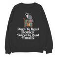 Born To Read Books Forced To Read Emails Book Lover Bookworm Unisex Sweatshirt