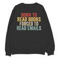 Born To Read Books Forced To Read Emails Reading Unisex Sweatshirt Born To Read Books Forced To Read Emails Reading Unisex Sweatshirt