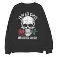 I Buy Her Books And Call Her A Good Girl Book Lover Unisex Sweatshirt