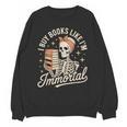 I Buy Books Like I'm Immortal Reading Book Lover Skeleton Unisex Sweatshirt