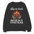 Buy Me Books And Tell Me To STFUATTDLAGG Booktok Unisex Sweatshirt Buy Me Books And Tell Me To STFUATTDLAGG Booktok Unisex Sweatshirt