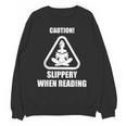 Caution Slippery When Reading Book Lover Unisex Sweatshirt