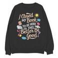 I Closed My Book To Be Here So This Better Be Good -_- Unisex Sweatshirt I Closed My Book To Be Here So This Better Be Good -_- Unisex Sweatshirt