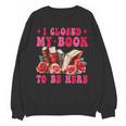 I Closed My Book To Be Here Valentines Book Lover Bookish Unisex Sweatshirt
