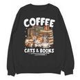 Coffee Cats And Books Cats And Reading Lovers Unisex Sweatshirt Coffee Cats And Books Cats And Reading Lovers Unisex Sweatshirt