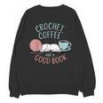 Coffee Crochet Good Book Bookish Yarn Crafter Unisex Sweatshirt