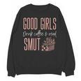 Coffee And Smut Good Girls Read Smutty Book Merch For Women Unisex Sweatshirt