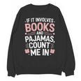 Cozy Up If It Involves Books And Pajamas I'm In Unisex Sweatshirt Cozy Up If It Involves Books And Pajamas I'm In Unisex Sweatshirt