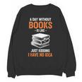 A Day Without Books Is Like Just Kidding I Have No Idea Unisex Sweatshirt