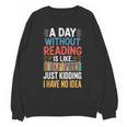 A Day Without Reading I Have No Idea Book Lovers Unisex Sweatshirt