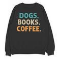 Dogs Books Coffee Book Lover Dogs Coffee Unisex Sweatshirt