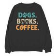 Dogs Books Coffee Reading Book Lover Unisex Sweatshirt Dogs Books Coffee Reading Book Lover Unisex Sweatshirt
