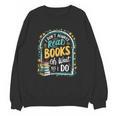 I Don't Always Read Books Oh Wait Yes I Do Readers Unisex Sweatshirt