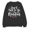 Don't Talk To Me I'm Reading Minimalist Book Lover Unisex Sweatshirt Don't Talk To Me I'm Reading Minimalist Book Lover Unisex Sweatshirt