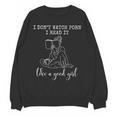 I Don't Watch Porn I Read It Like A Good Girl Reading Book Unisex Sweatshirt