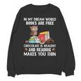 In My Dream World Books Are Free Chocolate Is Healthy Book Unisex Sweatshirt