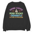 Drink Coffee Read Books Dismantle Systems Of Oppression Unisex Sweatshirt Drink Coffee Read Books Dismantle Systems Of Oppression Unisex Sweatshirt
