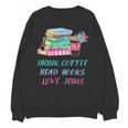 Drink Coffee Read Books Love Jesus Christian Religious God Unisex Sweatshirt Drink Coffee Read Books Love Jesus Christian Religious God Unisex Sweatshirt