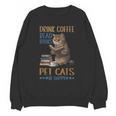 Drink Coffee Read Books Pet Cats Be Happy Bookworm Unisex Sweatshirt Drink Coffee Read Books Pet Cats Be Happy Bookworm Unisex Sweatshirt