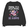 Drink Tea Read Books Be Happy Book Lover Reading Unisex Sweatshirt